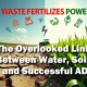 Waste fertilises power - The Importance of Water.